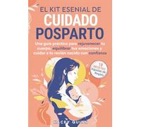 El kit esencial de cuidado posparto: Una guía práctica para rejuvenecer tu cuerpo, equilibrar tus emociones y cuidar a tu recién nacido con confianza