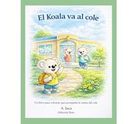 El Koala va al cole: Libro para colorear que acompaña la rutina del cole · Hábitos diarios · Niños de 3 a 7 años