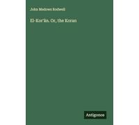 El-Kor'ân. Or, the Koran