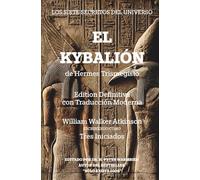 El Kybalión: Edición Definitiva con Traducción Moderna: Los Siete Secretos Del Universo De Hermes Trismegisto