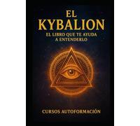 El Kybalion: El libro que te ayuda a entenderlo