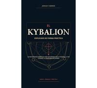 El Kybalion explicado de forma práctica: Los siete principios herméticos como guía moderna para la conciencia, la vida cotidiana y la transformación interior