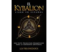 El Kybalion Libro en Español: Los Siete Principios Herméticos para la Sabiduría Universal