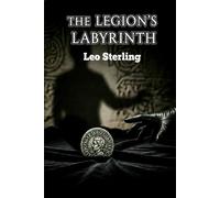 El Laberinto de la Legión: Un artefacto antiguo. Un secreto mortal. El Imperio Romano reescrito.