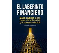 El Laberinto Financiero: Guía rápida para dejar de sobrevivir y empezar a decidir