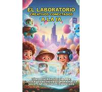 El Laboratorio Creativos Conectados a la IA: Cómo divertirse con la IA: 24 ideas de actividades para hacer solo, en familia o con amigos