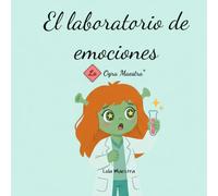 El laboratorio de emociones.: Ari, la ogra maestra y el laboratorio de emociones. Formulación de las emociones como si fueran elementos químicos.