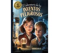 El laboratorio de los inventos peligrosos 1: Misterio y aventura en un laboratorio lleno de secretos.