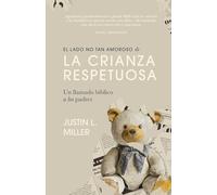 El lado no tan amoroso de la crianza respetuosa: Un llamado bíblico a los padres