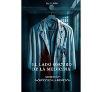 EL LADO OSCURO DE LA MEDICINA: Secretos y sacrificios en la profesión
