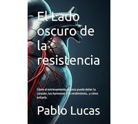 El Lado oscuro de la resistencia: Cómo el entrenamiento intenso puede dañar tu corazón, tus hormonas y tu rendimiento… y cómo evitarlo.