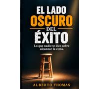 EL LADO OSCURO DEL ÉXITO: LO QUE NADIE TE DICE SOBRE ALCANZAR LA CIMA