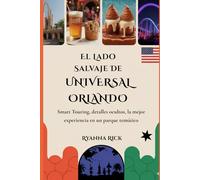 El lado salvaje de Universal Orlando: Smart Touring, detalles ocultos, la mejor experiencia en un parque temático