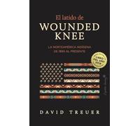 El latido de Wounded Knee: La Norteamérica indígena de 1890 al presente