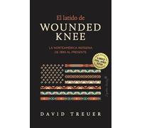 El latido de Wounded Knee: La Norteamérica indígena de 1890 al presente