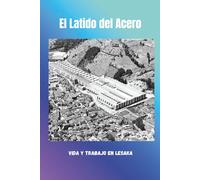 EL LATIDO DEL ACERO: VIDA Y TRABAJO EN LESACA