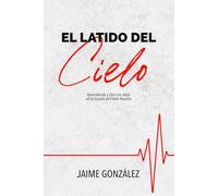 El Latido del Cielo: Aprendiendo a Orar con Jesús en la Escuela del Padre Nuestro