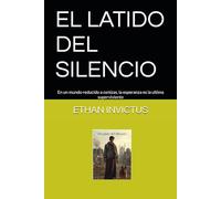 EL LATIDO DEL SILENCIO: En un mundo reducido a cenizas, la esperanza es la ultima superviviente