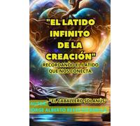 "EL LATIDO INFINITO DE LA CREACIÓN": RECORDANDO EL LATIDO QUE NOS CONECTA.