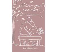 EL LAZO QUE NOS UNE: Historias que permanecen más allá de lo visible: 1