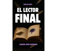 EL LECTOR FINAL: Un thriller psicológico donde la palabra mata, la mente escribe su propio crimen y el lector se convierte en parte del misterio