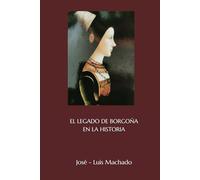 EL LEGADO DE BORGOÑA EN LA HISTORIA