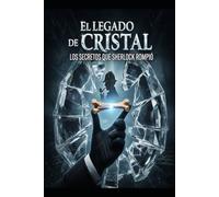 El Legado de Cristal/ Los Secretos que Sherlock Rompió