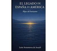 El legado de España en América: Hijos del horizonte