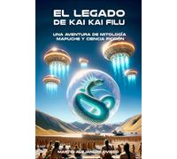El Legado de Kai Kai Filu: Una aventura de mitología mapuche y ciencia ficción