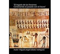 “El legado de los faraones: Conectando el pasado con el futuro”: 1