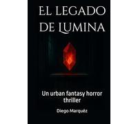El legado de Lumina: Un urban fantasy horror thriller