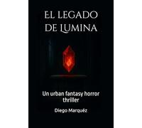 El legado de Lumina: Un urban fantasy horror thriller