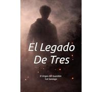 El Legado De Tres: El Origen Del Guardian