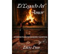 EL LEGADO DEL AMOR: UN DESTINO TEJIDO POR DECISIONES Y SACRIFICIOS
