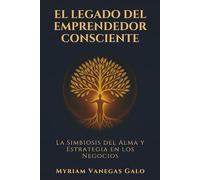 El Legado del Emprendedor Consciente: La Simbiosis del Alma y la Estrategia en los Negocios