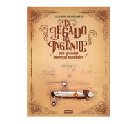 El legado del ingenio. 365 grandes inventos españoles