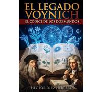 EL LEGADO VOYNICH: EL CÓDICE DE LOS DOS MUNDOS