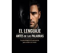 EL LENGUAJE ANTES DE LAS PALABRAS: PSICOLOGIA DE LA PRESENCIA PARA VENDER SIN VENDER
