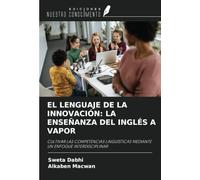 EL LENGUAJE DE LA INNOVACIÓN: LA ENSEÑANZA DEL INGLÉS A VAPOR: CULTIVAR LAS COMPETENCIAS LINGÜÍSTICAS MEDIANTE UN ENFOQUE INTERDISCIPLINAR