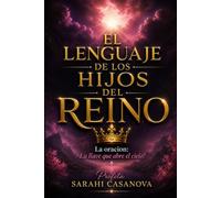 El Lenguaje de los hijos del Reino: La oracion: La llave que abre el cielo!