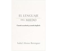 EL LENGUAJE DEL MIEDO: Cuando escucharlo y cuando desafiarlo
