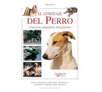 El lenguaje del perro: Guía esencial para comprender, interpretar y responder al lenguaje natural del perro