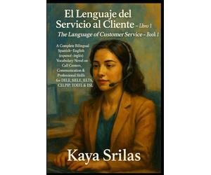 El Lenguaje del Servicio al Cliente - Libro 1 / The Language of Customer Service - Book 1: Bilingual Spanish-English (español-inglés) Call Centers Vocabulary Novel for DELE, SIELE, IELTS, CELPIP & ESL