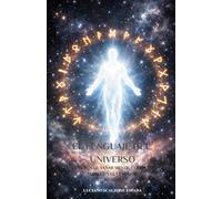 El Lenguaje del Universo: Las Runas: Sanar cuerpo, mente y alma con el lenguaje rúnico