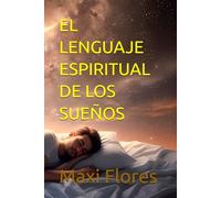 EL LENGUAJE ESPIRITUAL DE LOS SUEÑOS: Cuando Dios habla mientras duermes