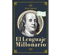 EL LENGUAJE MILLONARIO: Una guía para la buena fortuna y el bienestar
