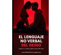 EL LENGUAJE NO VERBAL DEL DESEO: Cómo tu cuerpo habla antes del sexo