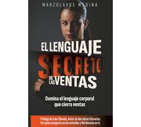 El Lenguaje Secreto de las Ventas: Cómo comunicar con el cuerpo, la voz y la emoción para vender sin esfuerzo y conectar de verdad