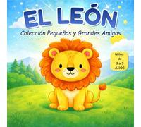 EL LEÓN: Colección Pequeños y Grandes Amigos
