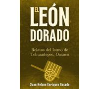 El león dorado: Relatos del Istmo de Tehuantepec, Oaxaca